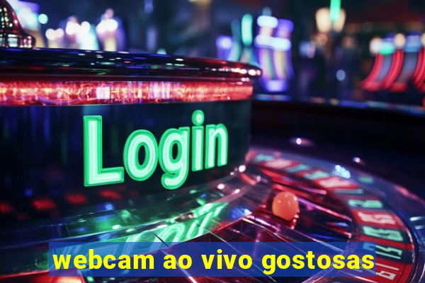 webcam ao vivo gostosas